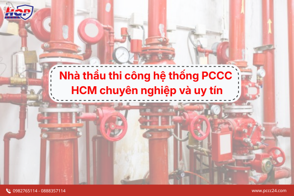 Nhà thầu thi công hệ thống PCCC HCM chuyên nghiệp và uy tín