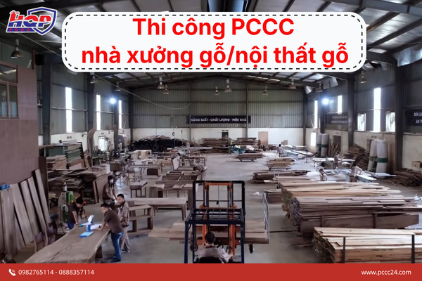 Thi công PCCC nhà xưởng gỗ/nội thất gỗ