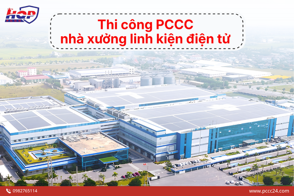 Thi công PCCC nhà xưởng linh kiện điện tử 