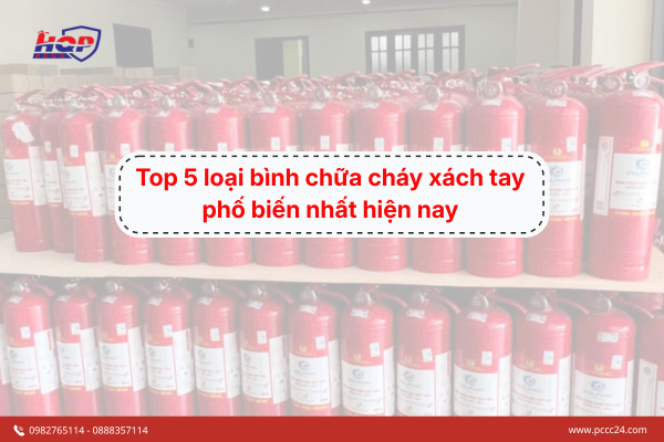 Top 5 loại bình chữa cháy xách tay phố biến nhất hiện nay